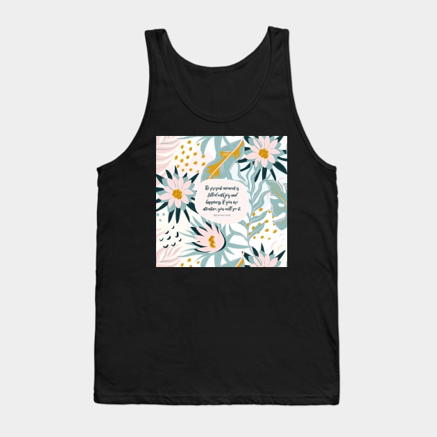 The present moment is filled with joy and happiness. If you are attentive, you will see it. - Thich Nhat Hanh Tank Top by StudioCitrine